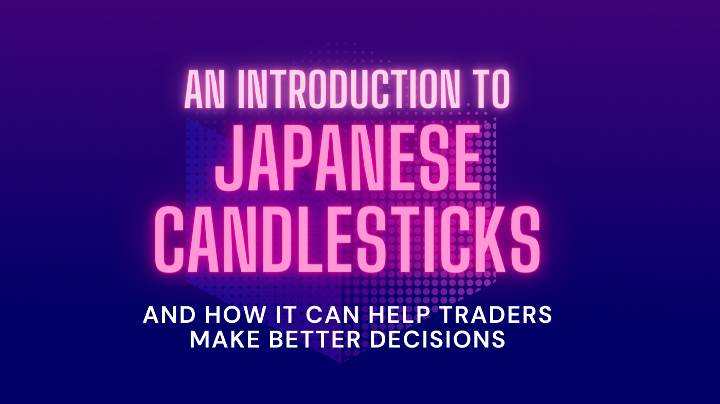 An Introduction to Japanese Candlesticks and How it Can Help Traders Make Better Decisions