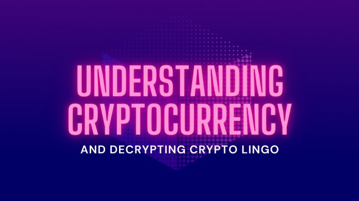 Understanding Cryptocurrency and Decrypting Crypto Lingo