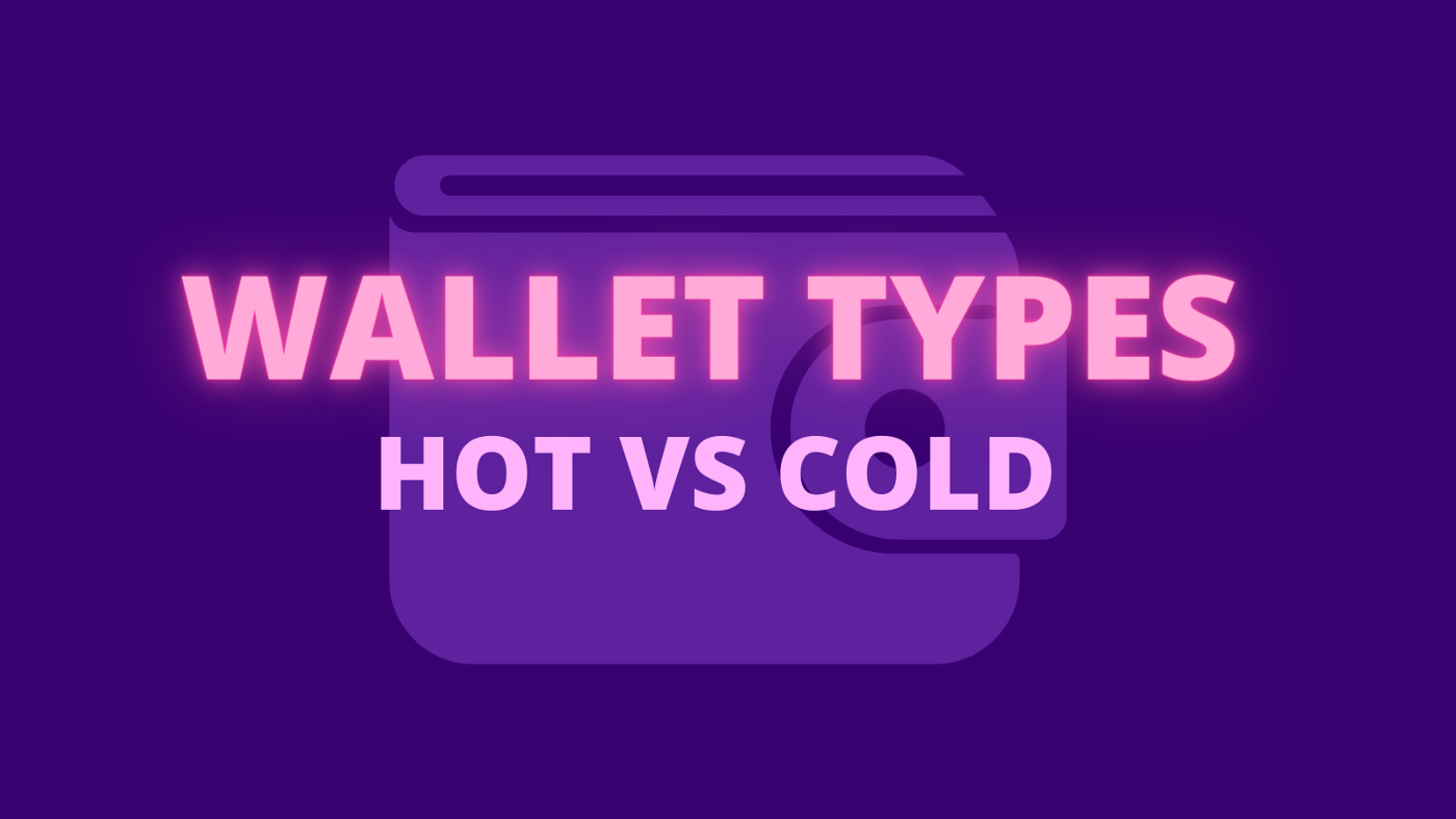 Wallet Types — Hot vs Cold