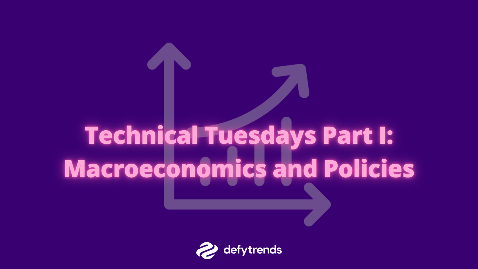 Technical Tuesdays Part I: Macroeconomics and Policies