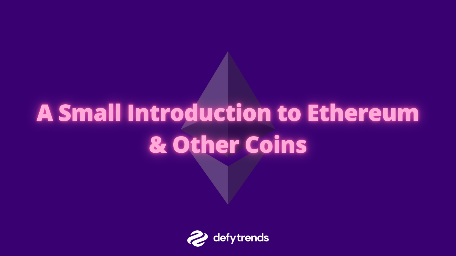 A Small Introduction to Ethereum & Other Coins
