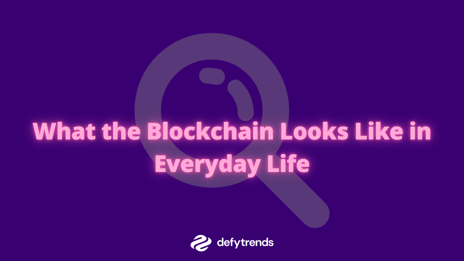 What the Blockchain Looks Like in Everyday Life