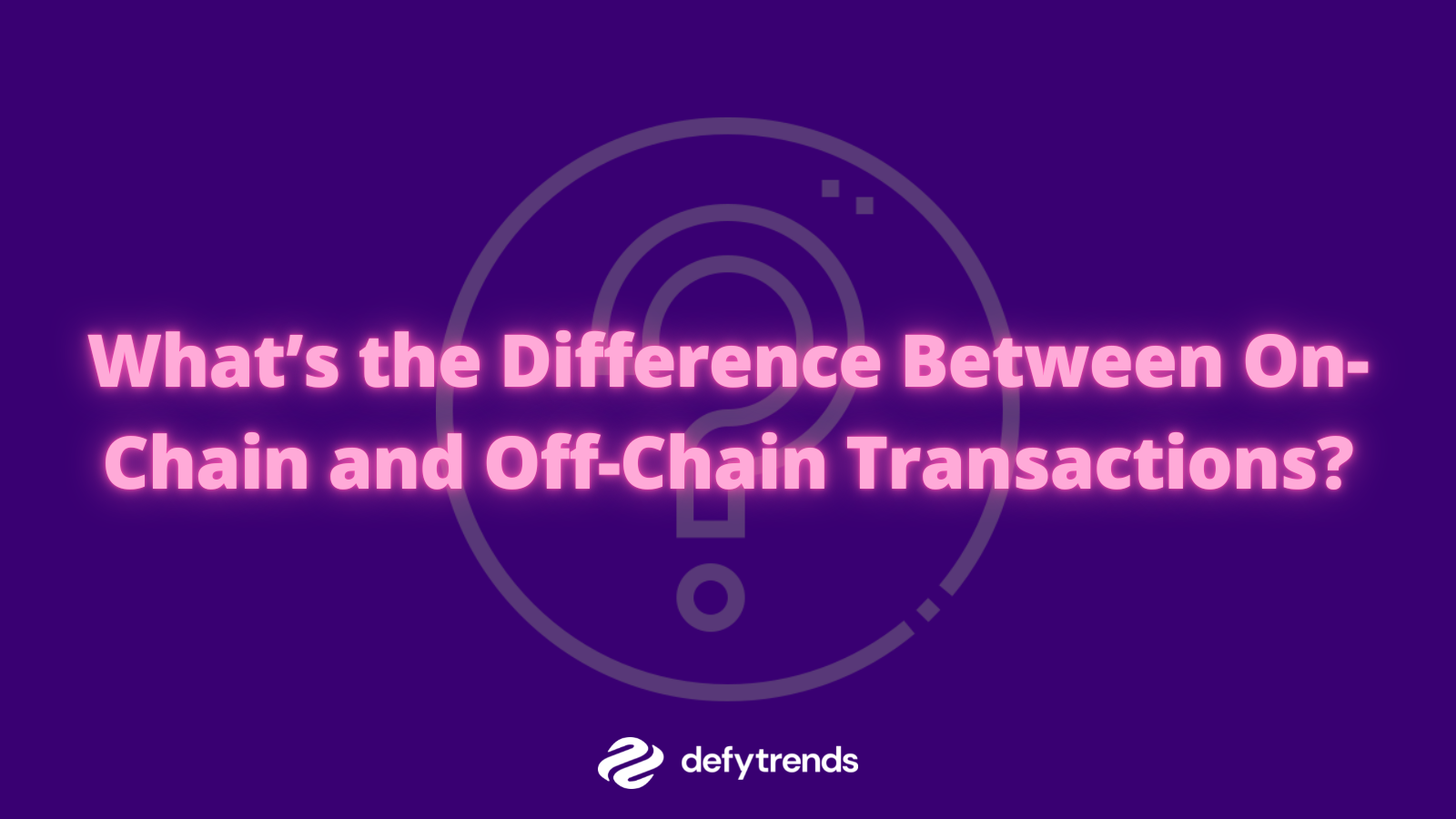 What’s the Difference Between On-Chain and Off-Chain Transactions?