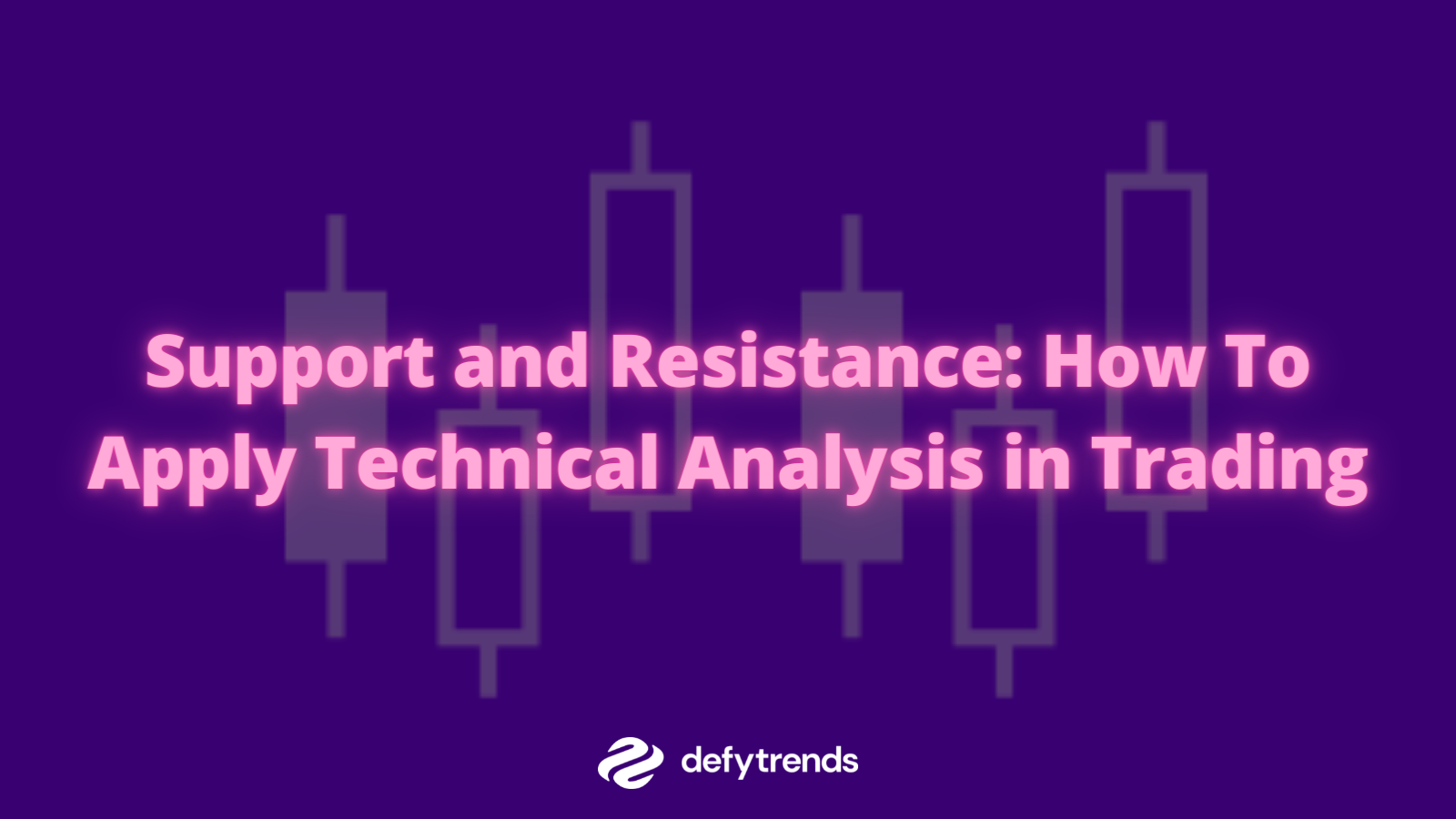 Support and Resistance: How To Apply Technical Analysis in Trading