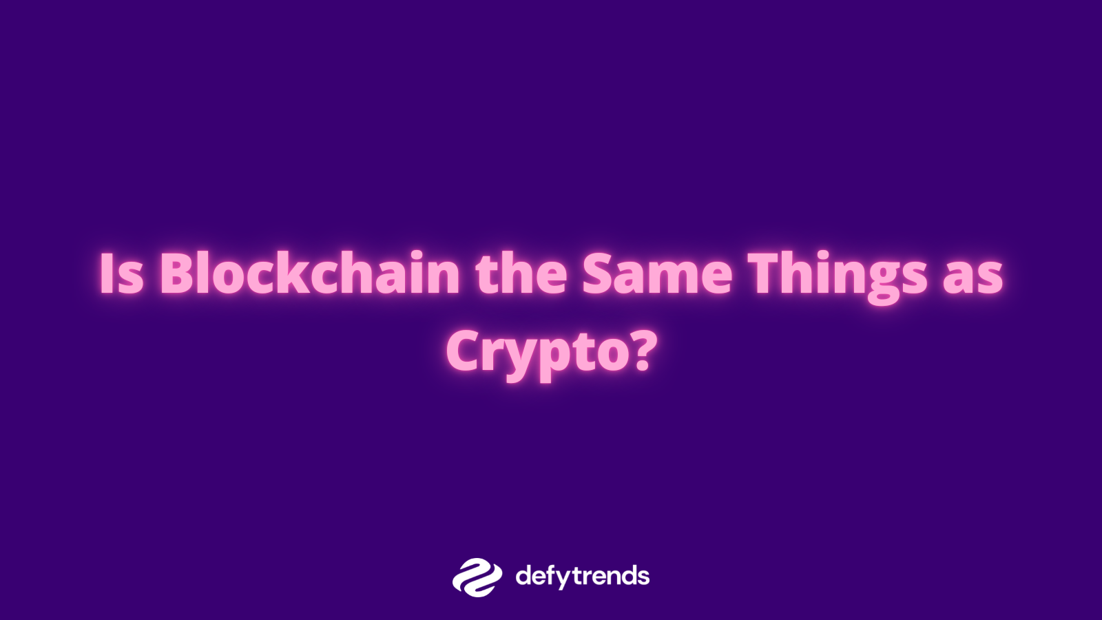 Is Blockchain the Same Things as Crypto?