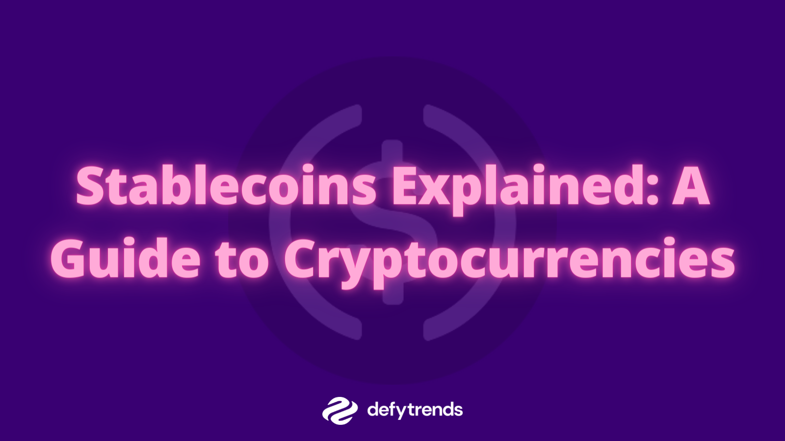 Stablecoins Explained: A Guide to Cryptocurrencies