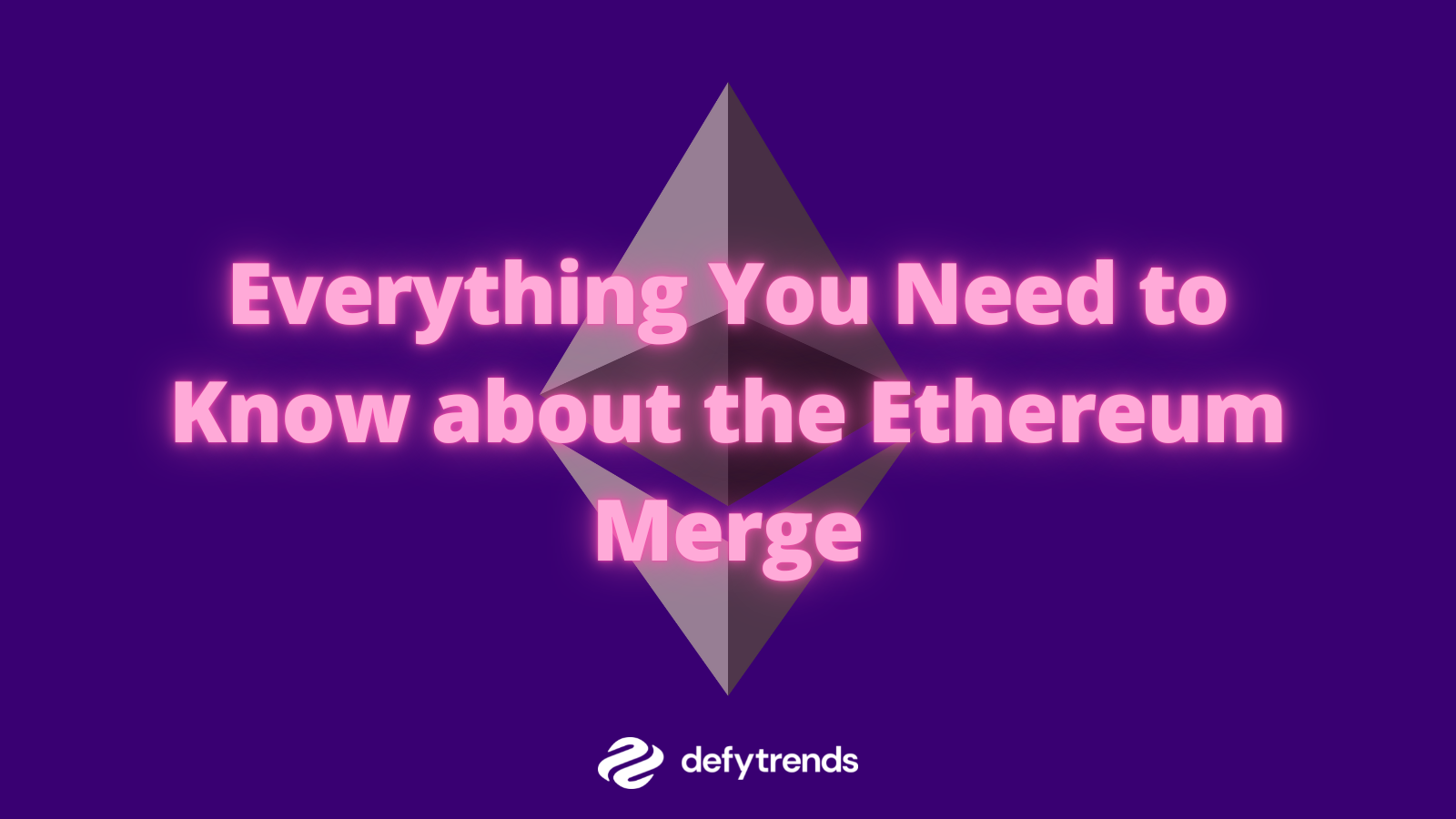 Everything You Need to Know about the Ethereum Merge